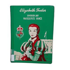 Elizabeth Tudor Sovereign Lady by Marguerite Vance 1954 Hardcover childrens